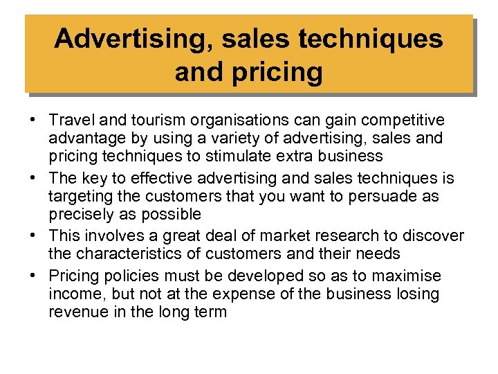Advertising, sales techniques and pricing • Travel and tourism organisations can gain competitive advantage