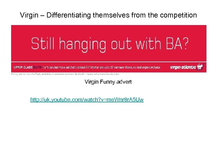 Virgin – Differentiating themselves from the competition Virgin Funny advert http: //uk. youtube. com/watch?