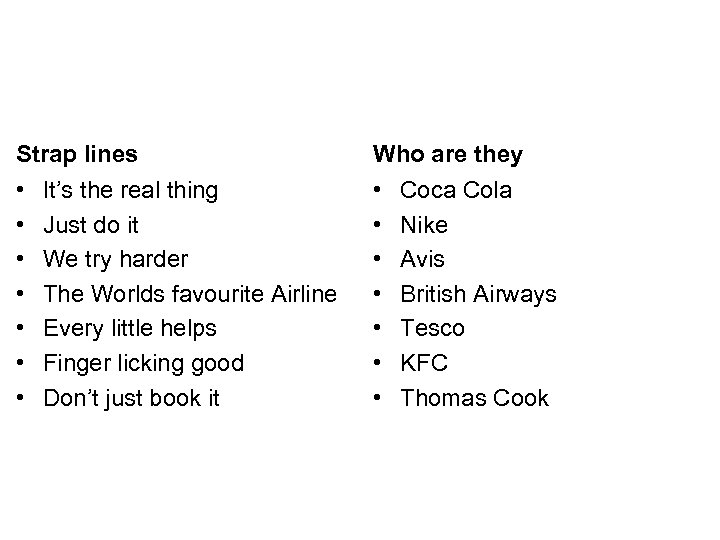 Strap lines Who are they • • • • It’s the real thing Just