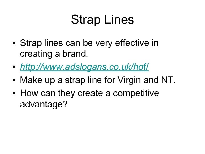 Strap Lines • Strap lines can be very effective in creating a brand. •