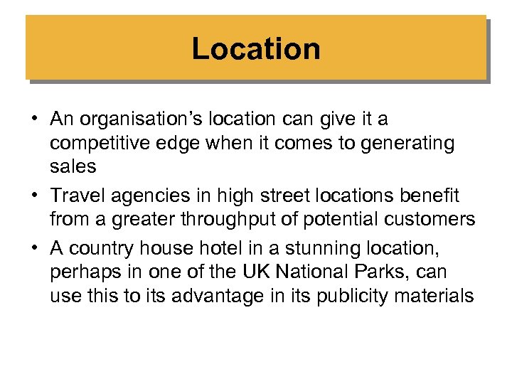 Location • An organisation’s location can give it a competitive edge when it comes