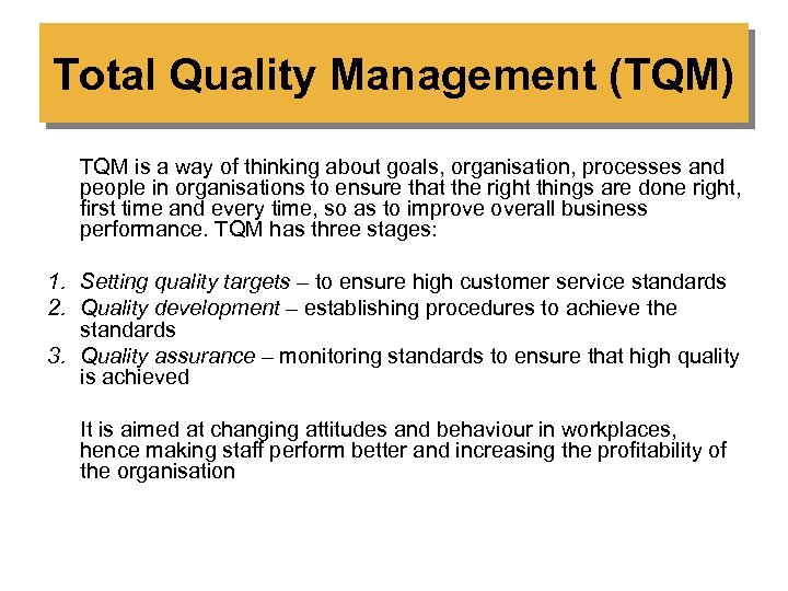 Total Quality Management (TQM) TQM is a way of thinking about goals, organisation, processes