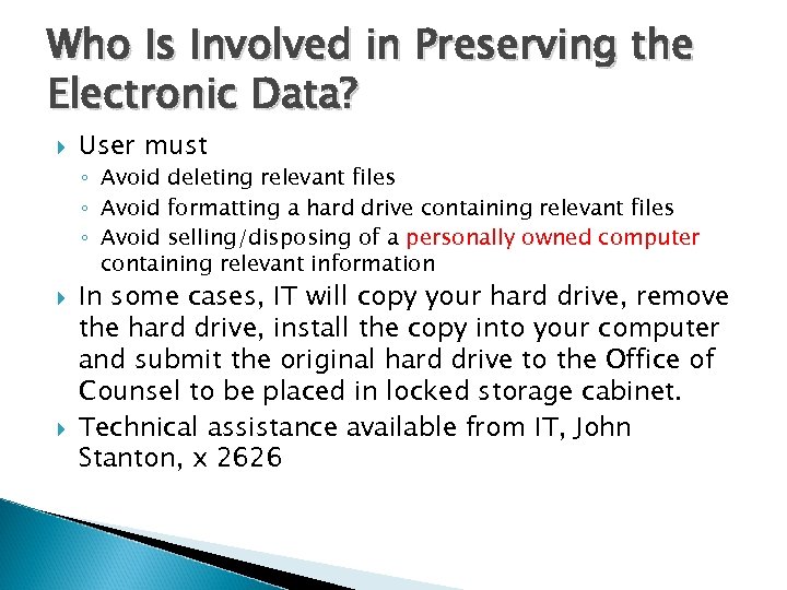 Who Is Involved in Preserving the Electronic Data? User must ◦ Avoid deleting relevant