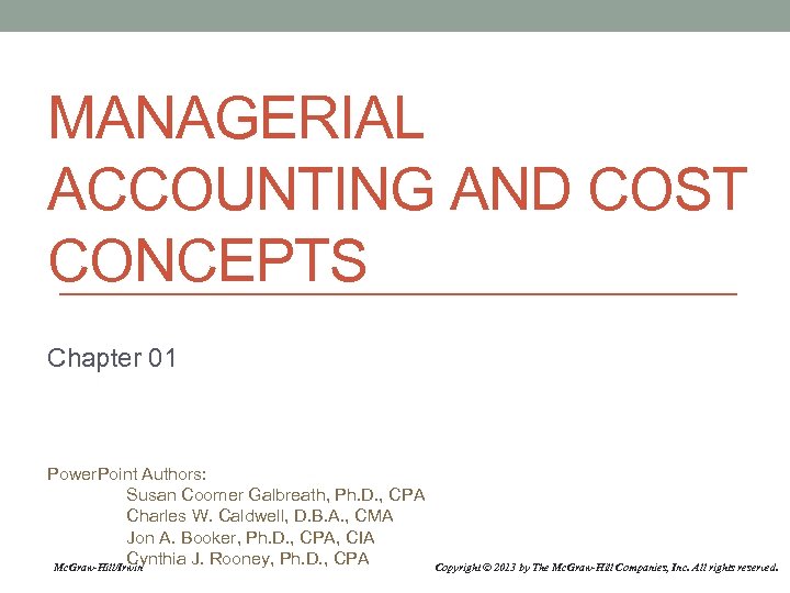 MANAGERIAL ACCOUNTING AND COST CONCEPTS Chapter 01 Power. Point Authors: Susan Coomer Galbreath, Ph.