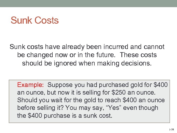 Sunk Costs Sunk costs have already been incurred and cannot be changed now or