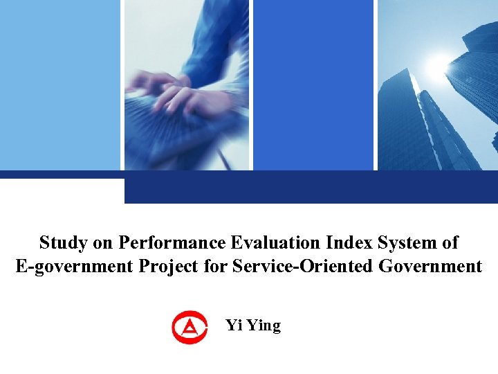 Study on Performance Evaluation Index System of E-government Project for Service-Oriented Government Yi Ying