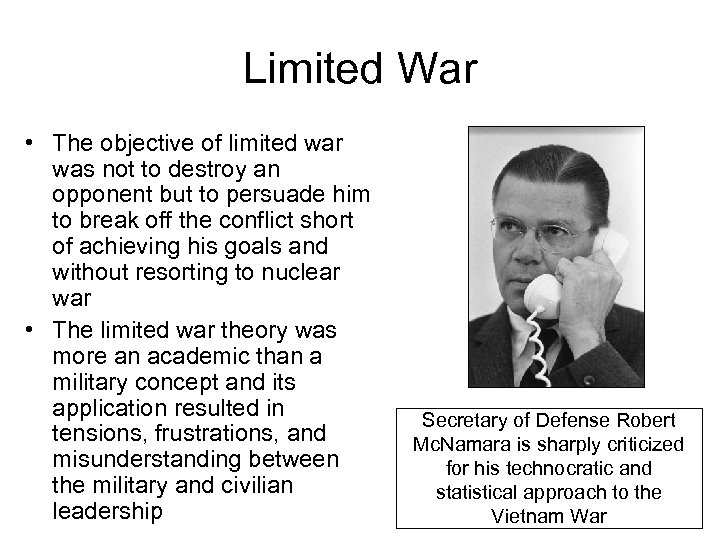 Limited War • The objective of limited war was not to destroy an opponent