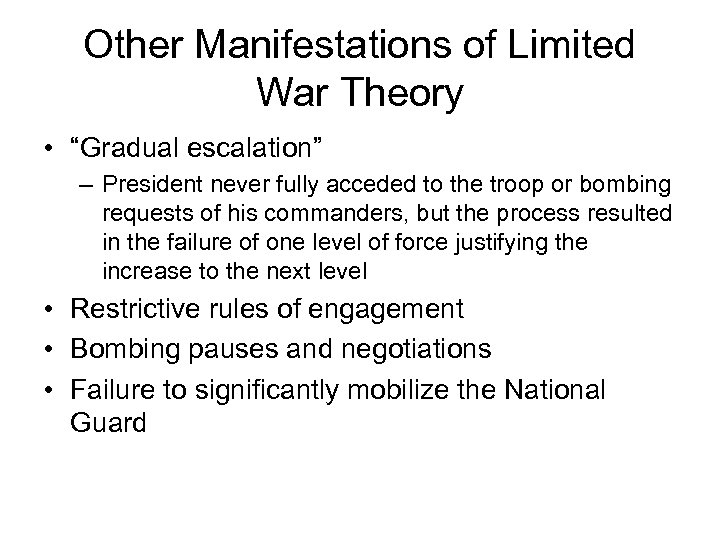 Other Manifestations of Limited War Theory • “Gradual escalation” – President never fully acceded