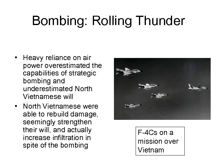 Bombing: Rolling Thunder • Heavy reliance on air power overestimated the capabilities of strategic