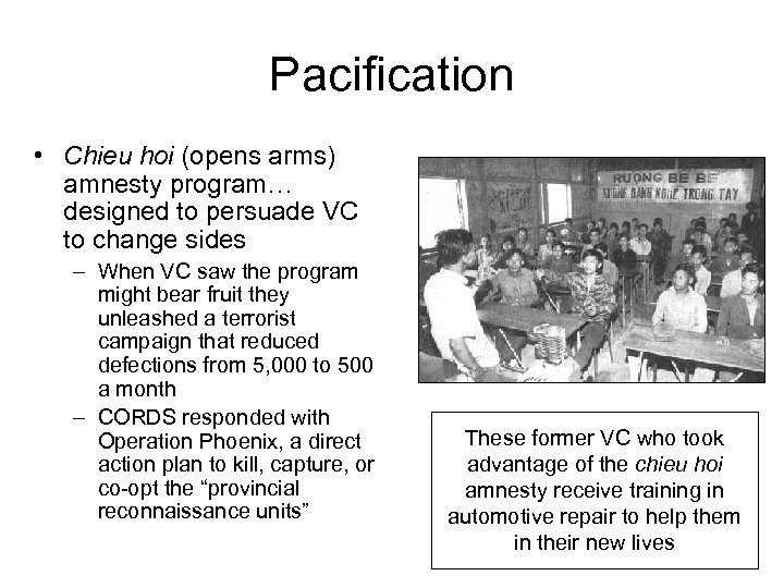 Pacification • Chieu hoi (opens arms) amnesty program… designed to persuade VC to change