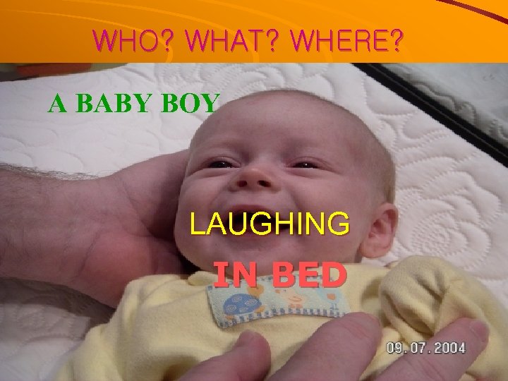 WHO? WHAT? WHERE? A BABY BOY LAUGHING IN BED 