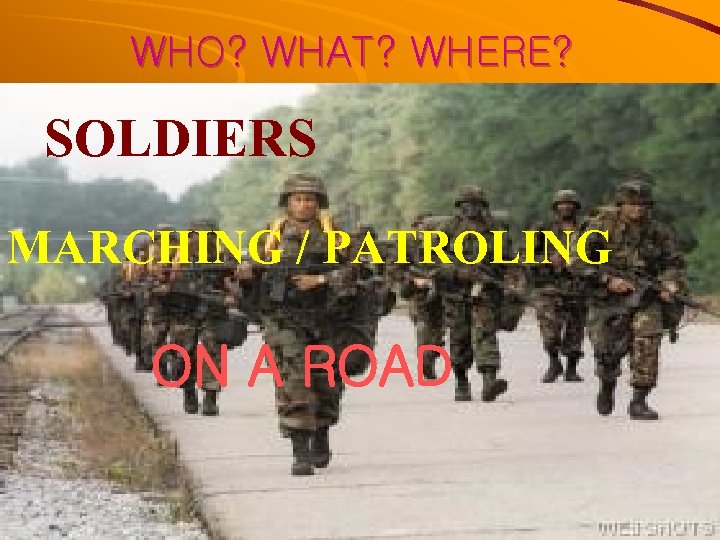 WHO? WHAT? WHERE? SOLDIERS MARCHING / PATROLING ON A ROAD 