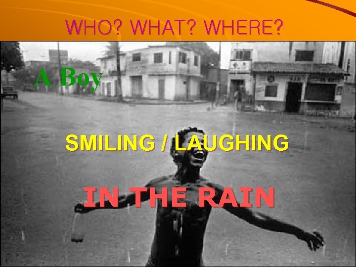 WHO? WHAT? WHERE? A Boy SMILING / LAUGHING IN THE RAIN 