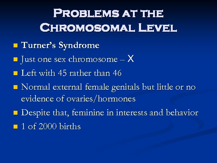 Problems at the Chromosomal Level Turner’s Syndrome n Just one sex chromosome – X