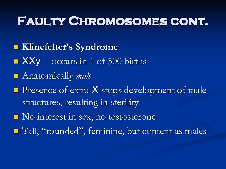 Faulty Chromosomes cont. Klinefelter’s Syndrome n XXy occurs in 1 of 500 births n
