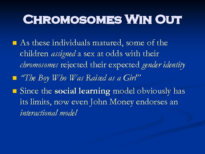 Chromosomes Win Out As these individuals matured, some of the children assigned a sex