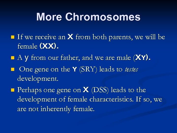 More Chromosomes If we receive an X from both parents, we will be female