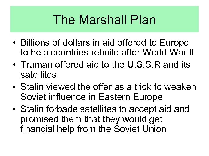 The Marshall Plan • Billions of dollars in aid offered to Europe to help