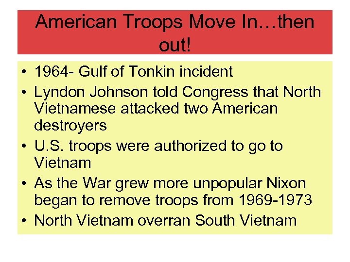 American Troops Move In…then out! • 1964 - Gulf of Tonkin incident • Lyndon