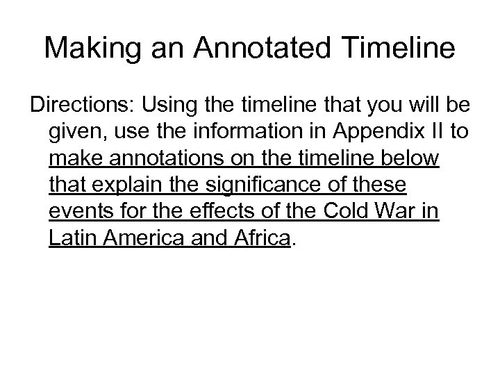 Making an Annotated Timeline Directions: Using the timeline that you will be given, use