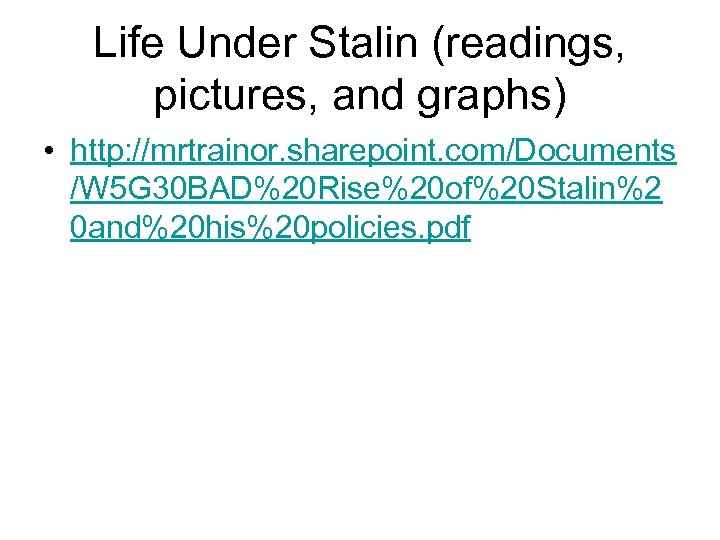 Life Under Stalin (readings, pictures, and graphs) • http: //mrtrainor. sharepoint. com/Documents /W 5