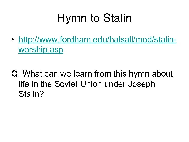 Hymn to Stalin • http: //www. fordham. edu/halsall/mod/stalinworship. asp Q: What can we learn