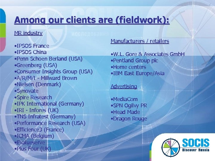 Among our clients are (fieldwork): MR industry • IPSOS France • IPSOS China •