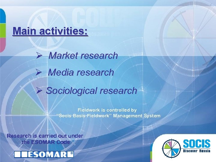 Main activities: Ø Market research Ø Media research Ø Sociological research Fieldwork is controlled