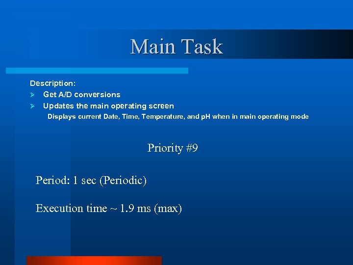 Main Task Description: Ø Get A/D conversions Ø Updates the main operating screen Displays