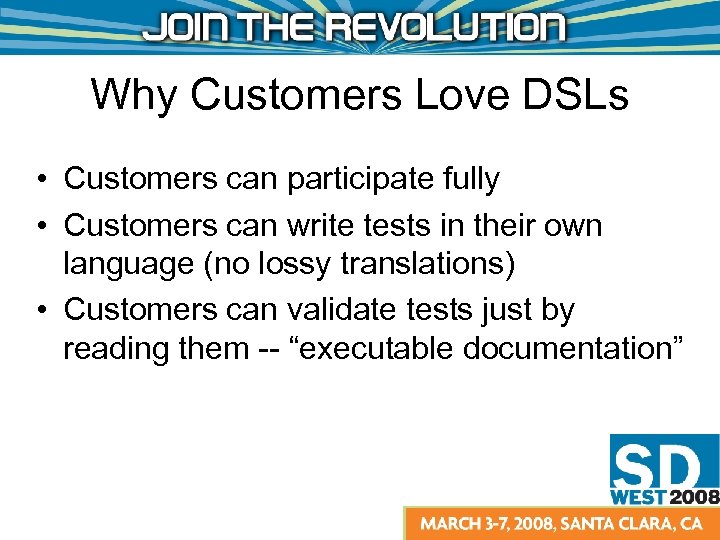 Why Customers Love DSLs • Customers can participate fully • Customers can write tests