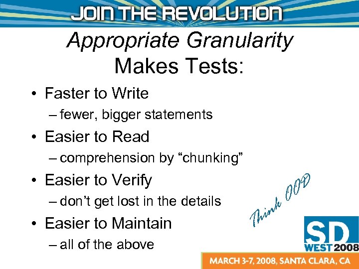Appropriate Granularity Makes Tests: • Faster to Write – fewer, bigger statements • Easier