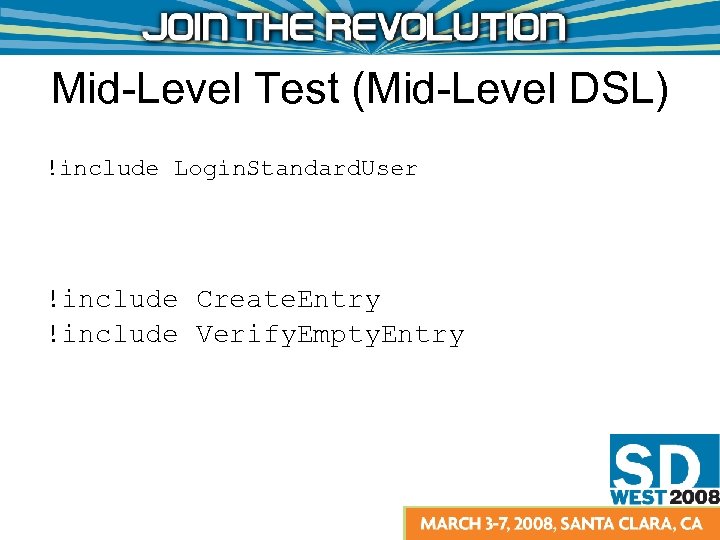 Mid-Level Test (Mid-Level DSL) !include Login. Standard. User !include Create. Entry !include Verify. Empty.