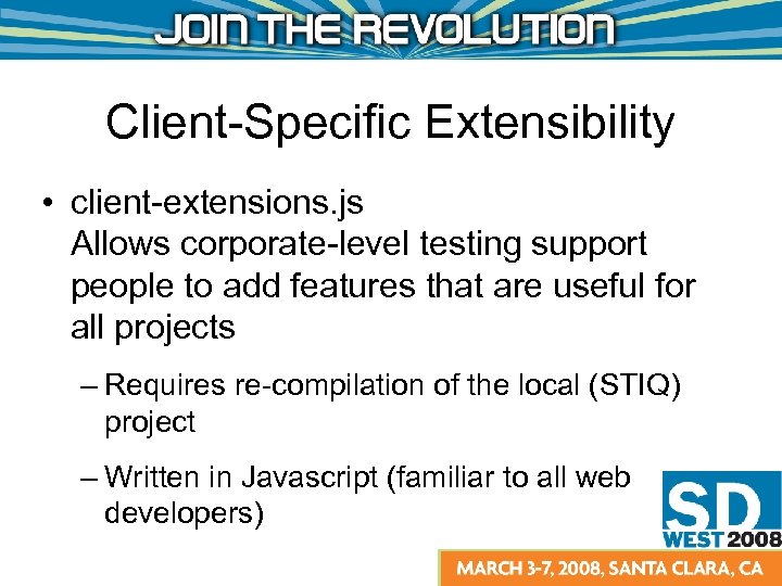 Client-Specific Extensibility • client-extensions. js Allows corporate-level testing support people to add features that