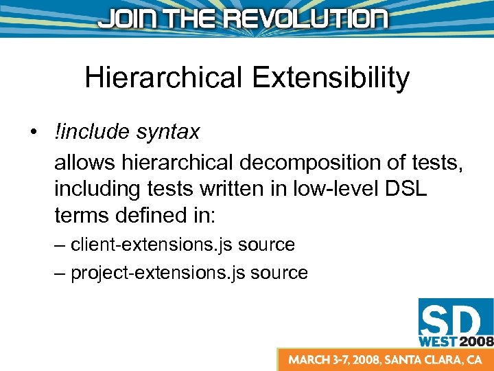 Hierarchical Extensibility • !include syntax allows hierarchical decomposition of tests, including tests written in