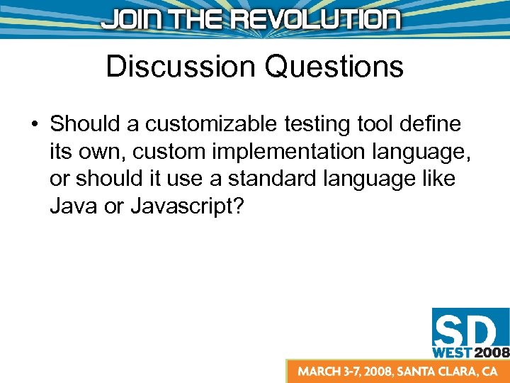 Discussion Questions • Should a customizable testing tool define its own, custom implementation language,