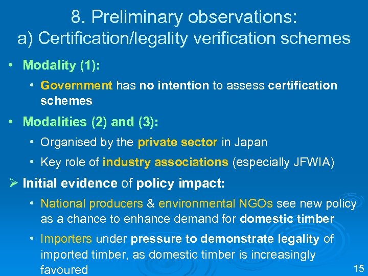 8. Preliminary observations: a) Certification/legality verification schemes • Modality (1): • Government has no