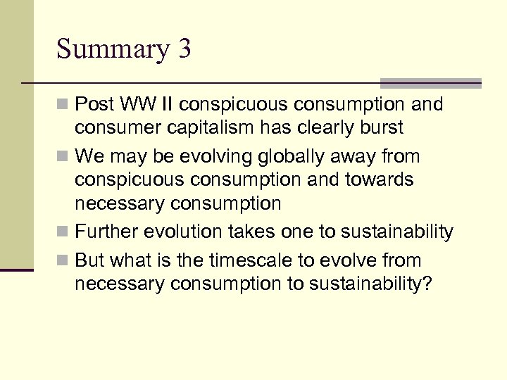 Summary 3 n Post WW II conspicuous consumption and consumer capitalism has clearly burst