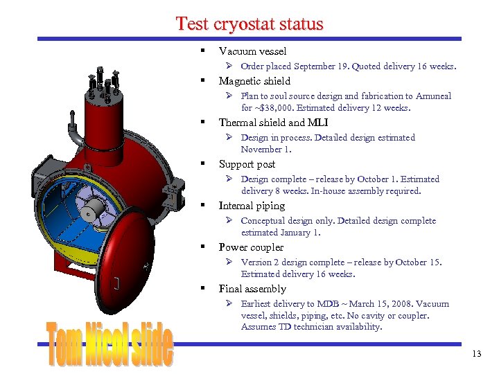 Test cryostatus § Vacuum vessel Ø Order placed September 19. Quoted delivery 16 weeks.