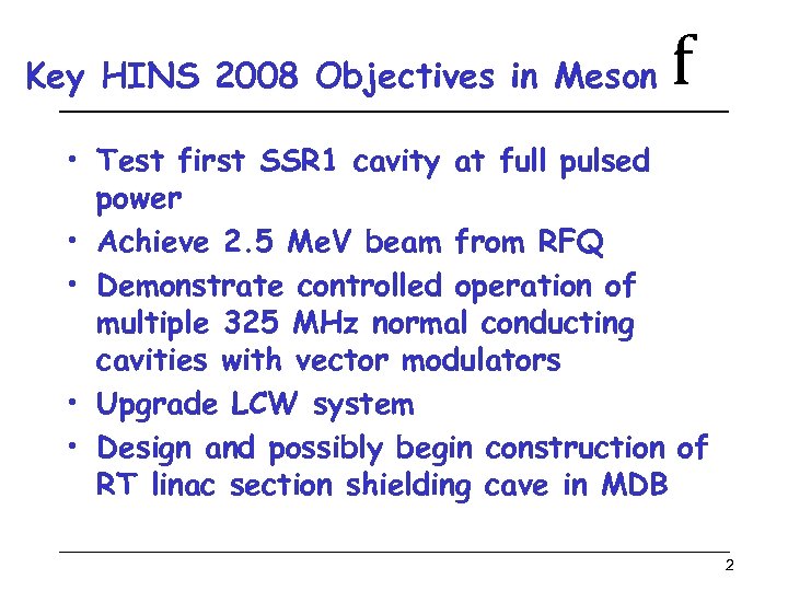 Key HINS 2008 Objectives in Meson f • Test first SSR 1 cavity at