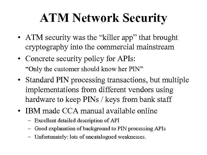 ATM Network Security • ATM security was the “killer app” that brought cryptography into