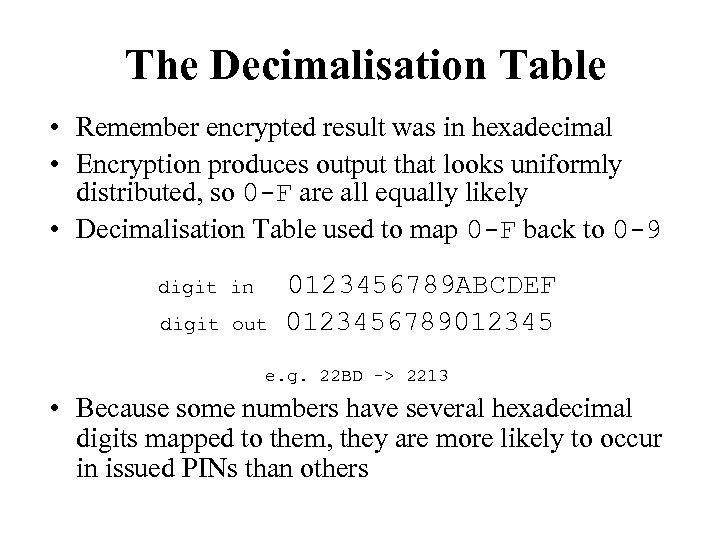The Decimalisation Table • Remember encrypted result was in hexadecimal • Encryption produces output