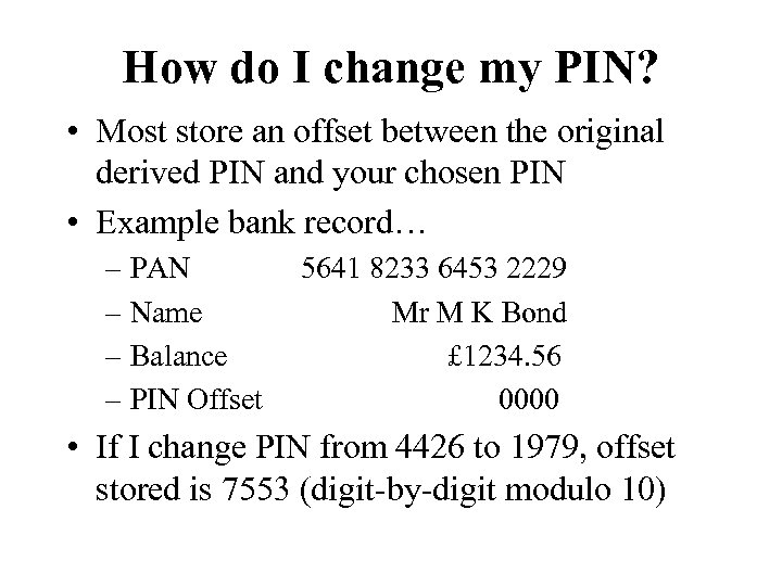 How do I change my PIN? • Most store an offset between the original