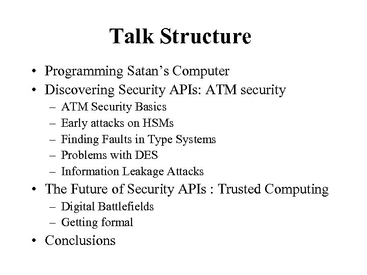 Talk Structure • Programming Satan’s Computer • Discovering Security APIs: ATM security – –