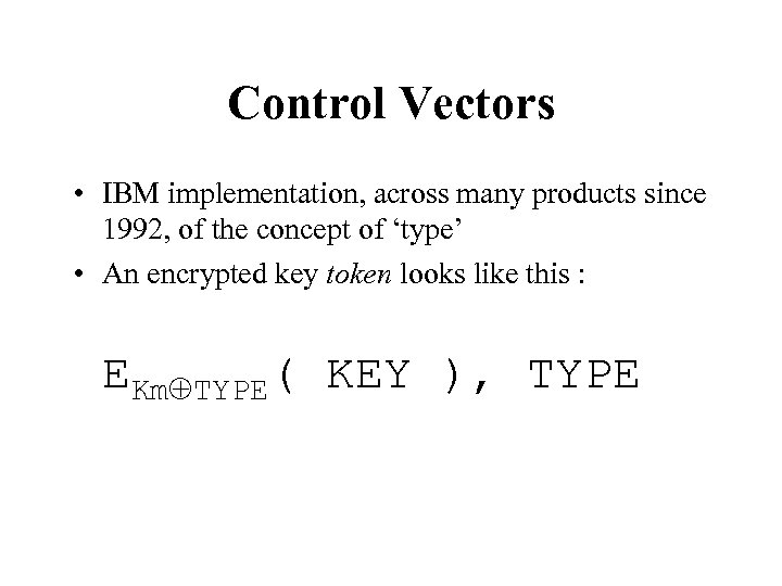 Control Vectors • IBM implementation, across many products since 1992, of the concept of
