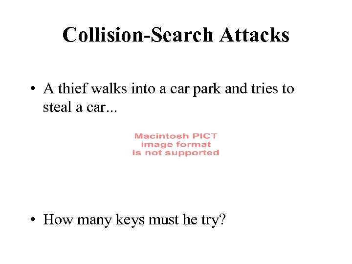 Collision-Search Attacks • A thief walks into a car park and tries to steal