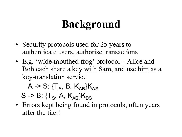 Background • Security protocols used for 25 years to authenticate users, authorise transactions •