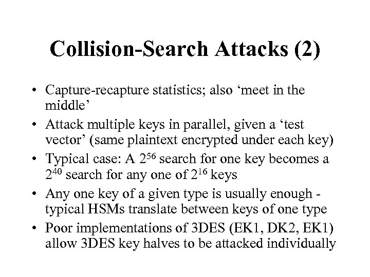 Collision-Search Attacks (2) • Capture-recapture statistics; also ‘meet in the middle’ • Attack multiple