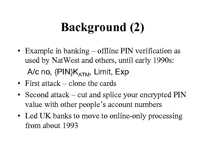 Background (2) • Example in banking – offline PIN verification as used by Nat.