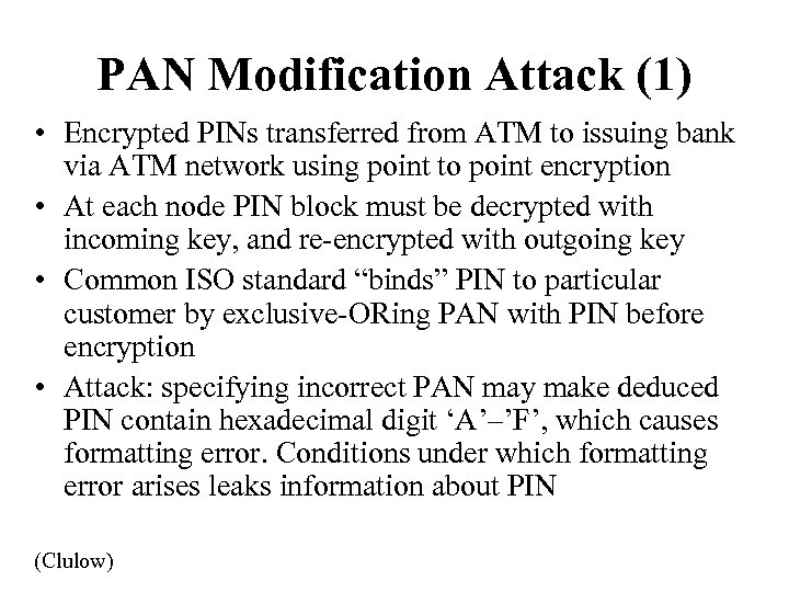 PAN Modification Attack (1) • Encrypted PINs transferred from ATM to issuing bank via