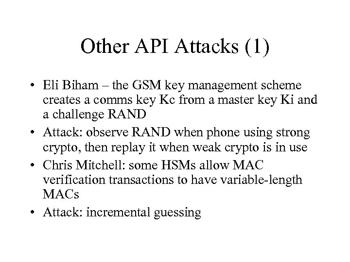 Other API Attacks (1) • Eli Biham – the GSM key management scheme creates